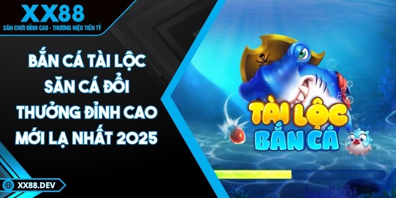 ban-ca-tai-loc