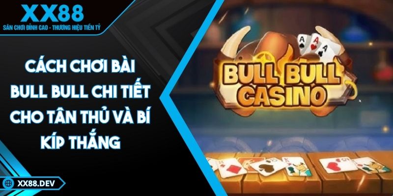 cach-choi-bai-bull-bull